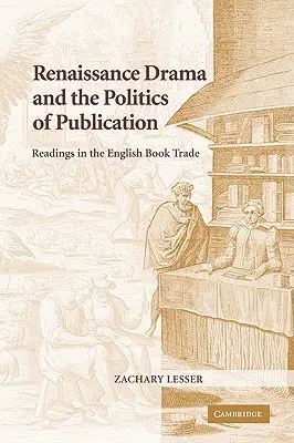 Il dramma rinascimentale e la politica della pubblicazione: Letture sul commercio librario inglese - Renaissance Drama and the Politics of Publication: Readings in the English Book Trade