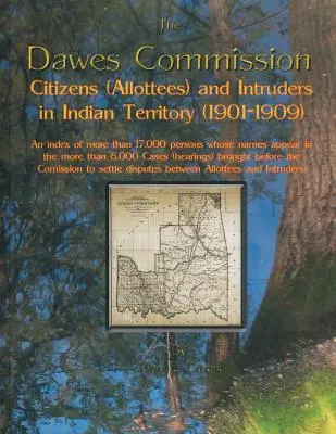 Commissione Dawes: Cittadini (assegnatari) e intrusi nel Territorio indiano (1901-1909). Un indice di oltre 17.000 persone i cui nomi sono stati pubblicati nel 1901. - Dawes Commission: Citizens (Allottees) and Intruders in Indian Territory (1901-1909). an Index of More Than 17,000 Persons Whose Names A