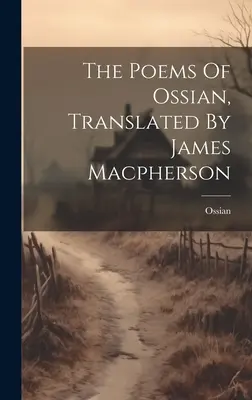 Le poesie di Ossian, tradotte da James Macpherson - The Poems Of Ossian, Translated By James Macpherson