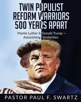 Due guerrieri populisti della riforma a 500 anni di distanza: Martin Lutero e Donald Trump - sorprendenti somiglianze - Twin Populist Reform Warriors 500 Years Apart: Martin Luther & Donald Trump -- Astonishing Similarities