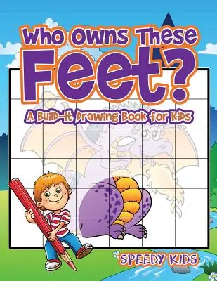 A chi appartengono questi piedi? Un libro di disegni per bambini - Who Owns These Feet? A Build-It Drawing Book for Kids