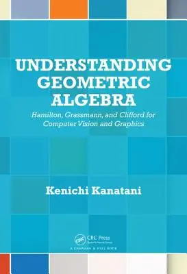 Capire l'algebra geometrica: Hamilton, Grassmann e Clifford per la computer vision e la grafica - Understanding Geometric Algebra: Hamilton, Grassmann, and Clifford for Computer Vision and Graphics