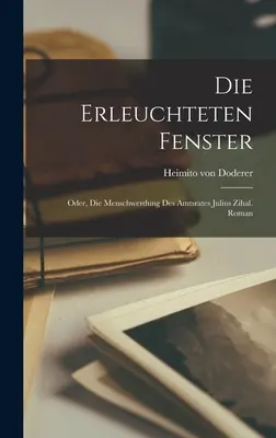 Die Erleuchteten Fenster: Oder, Die Menschwerdung Des Amtsrates Julius Zihal. Romano - Die Erleuchteten Fenster: Oder, Die Menschwerdung Des Amtsrates Julius Zihal. Roman