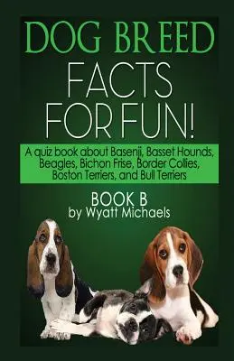 Fatti sulle razze di cani per divertirsi! Libro B - Dog Breed Facts for Fun! Book B