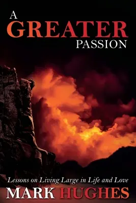 Una passione più grande: Lezioni su come vivere alla grande nella vita e nell'amore - A Greater Passion: Lessons on Living Large in Life and Love
