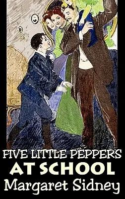 Cinque piccoli peperoni a scuola di Margaret Sidney, Narrativa, Famiglia, Azione e avventura - Five Little Peppers at School by Margaret Sidney, Fiction, Family, Action & Adventure