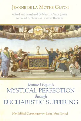 Il perfezionamento mistico di Jeanne Guyon attraverso la sofferenza eucaristica - Jeanne Guyon's Mystical Perfection through Eucharistic Suffering