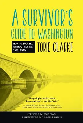 Guida di un sopravvissuto a Washington: Come avere successo senza perdere l'anima - A Survivor's Guide to Washington: How to Succeed Without Losing Your Soul