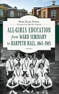 L'istruzione per sole ragazze dal seminario di Ward a Harpeth Hall: 1865 2015 - All-Girls Education from Ward Seminary to Harpeth Hall: 1865 2015