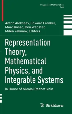 Teoria delle rappresentazioni, fisica matematica e sistemi integrabili: In onore di Nicolai Reshetikhin - Representation Theory, Mathematical Physics, and Integrable Systems: In Honor of Nicolai Reshetikhin