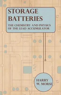 Batterie di accumulo: la chimica e la fisica dell'accumulatore al piombo - Storage Batteries - The Chemistry And Physics Of The Lead Accumulator
