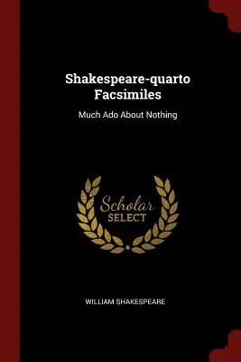 Facsimili di Shakespeare-quarto: Molto rumore per nulla - Shakespeare-quarto Facsimiles: Much Ado About Nothing