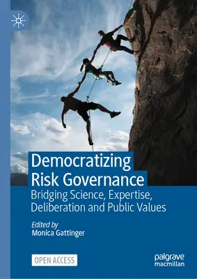 Democratizzare la governance del rischio: Un ponte tra scienza, competenza, deliberazione e valori pubblici - Democratizing Risk Governance: Bridging Science, Expertise, Deliberation and Public Values