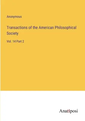 Transazioni della Società filosofica americana: Vol. 14 Parte 2 - Transactions of the American Philosophical Society: Vol. 14 Part 2