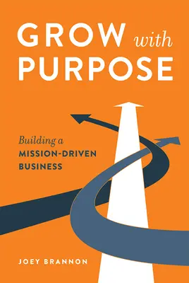 Crescere con uno scopo: Costruire un'azienda orientata alla missione - Grow with Purpose: Building a Mission-Driven Business