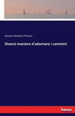 Diverse maniere di adornare i cammini - Diversi maniere d'adornare i cammini