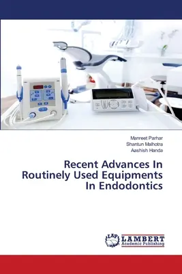 Recenti progressi nelle attrezzature di uso comune in endodonzia - Recent Advances In Routinely Used Equipments In Endodontics