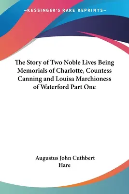 La storia di due nobili vite: memorie di Charlotte, contessa Canning e Louisa marchesa di Waterford, parte prima - The Story of Two Noble Lives Being Memorials of Charlotte, Countess Canning and Louisa Marchioness of Waterford Part One