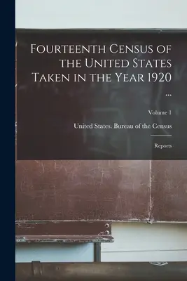 Quattordicesimo censimento degli Stati Uniti effettuato nell'anno 1920...: Rapporti; Volume 1 - Fourteenth Census of the United States Taken in the Year 1920 ...: Reports; Volume 1