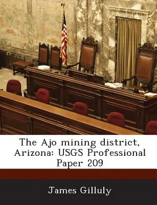 Il distretto minerario di Ajo, Arizona: Documento professionale Usgs 209 - The Ajo Mining District, Arizona: Usgs Professional Paper 209