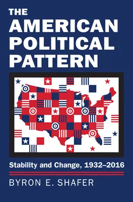 Il modello politico americano: Stabilità e cambiamento, 1932-2016 - The American Political Pattern: Stability and Change, 1932-2016
