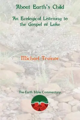 A proposito del bambino della Terra: Un ascolto ecologico del Vangelo di Luca - About Earth's Child: An Ecological Listening to the Gospel of Luke