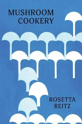 La cucina dei funghi: (Cooklore Reprint) - Mushroom Cookery: (Cooklore Reprint)