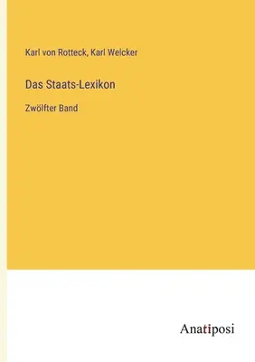 Das Staats-Lexikon: Banda successiva - Das Staats-Lexikon: Zwlfter Band