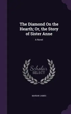Il diamante sul focolare; o, la storia di suor Anna - The Diamond On the Hearth; Or, the Story of Sister Anne