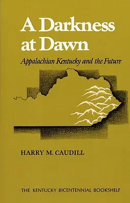 Un'oscurità all'alba: Il Kentucky degli Appalachi e il futuro - A Darkness at Dawn: Appalachian Kentucky and the Future