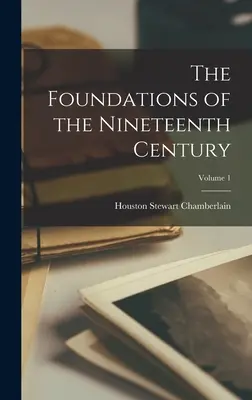 I fondamenti del XIX secolo; Volume 1 - The Foundations of the Nineteenth Century; Volume 1