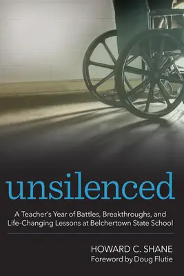 Senza silenzio: L'anno di battaglie, scoperte e lezioni che cambiano la vita di un'insegnante della scuola pubblica di Belchertown - Unsilenced: A Teacher's Year of Battles, Breakthroughs, and Life-Changing Lessons at Belchertown State School