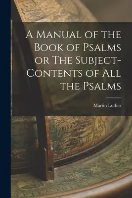 Un manuale del libro dei Salmi o Il contenuto di tutti i salmi - A Manual of the Book of Psalms or The Subject-Contents of All the Psalms
