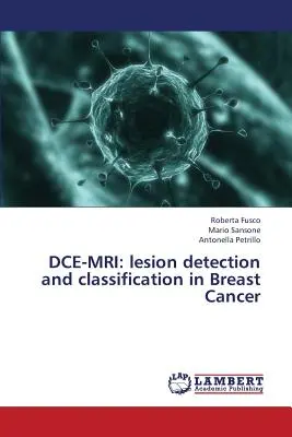 Dce-MRI: Rilevamento e classificazione delle lesioni nel cancro al seno - Dce-MRI: Lesion Detection and Classification in Breast Cancer