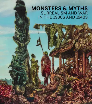 Mostri e miti: Surrealismo e guerra negli anni '30 e '40 - Monsters and Myths: Surrealism & War in the 1930s and 1940s