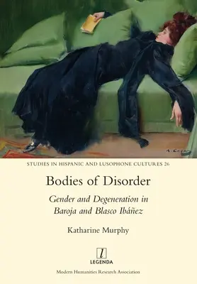 Corpi di disordine: Genere e degenerazione in Baroja e Blasco Ibez - Bodies of Disorder: Gender and Degeneration in Baroja and Blasco Ibez