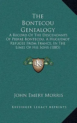 La genealogia Bontecou: Un resoconto della discendenza di Pierre Bontecou, rifugiato ugonotto dalla Francia, nelle linee dei suoi figli. - The Bontecou Genealogy: A Record of the Descendants of Pierre Bontecou, a Huguenot Refugee from France, in the Lines of His Sons