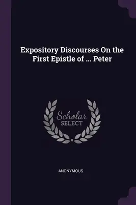 Discorsi espositivi sulla prima epistola di ... Pietro - Expository Discourses On the First Epistle of ... Peter