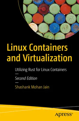 Contenitori e virtualizzazione Linux: Utilizzo di Rust per i contenitori Linux - Linux Containers and Virtualization: Utilizing Rust for Linux Containers