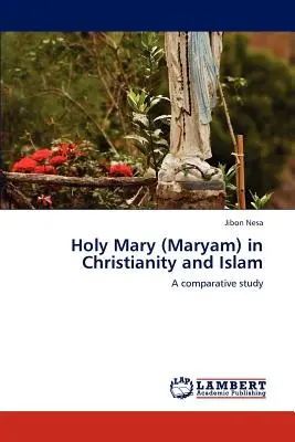 Maria Santissima (Maryam) nel Cristianesimo e nell'Islam - Holy Mary (Maryam) in Christianity and Islam