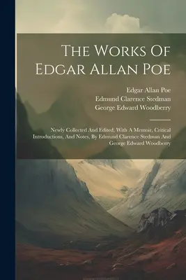 Le opere di Edgar Allan Poe: raccolte e modificate di recente, con una memoria, introduzioni critiche e note, da Edmund Clarence Stedman e George Ed. - The Works Of Edgar Allan Poe: Newly Collected And Edited, With A Memoir, Critical Introductions, And Notes, By Edmund Clarence Stedman And George Ed