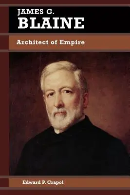 James G. Blaine: Architetto dell'Impero - James G. Blaine: Architect of Empire