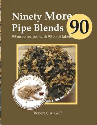 Altre novanta miscele per pipa: Altre 90 ricette con 90 etichette a colori - Ninety More Pipe Blends: 90 more recipes with 90 color labels