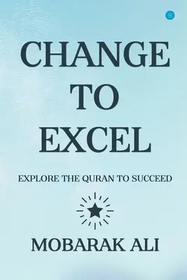 Cambiare guidando verso l'eccellenza: Esplorare il Corano per eccellere e avere successo - Change Leading to Excel: Explore the Quran to Excel to Succeed