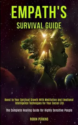 Guida alla sopravvivenza dell'empatico: Potenziamento della crescita spirituale con la meditazione e le tecniche di intelligenza emotiva per la vita sociale (The Complet - Empath's Survival Guide: Boost to Your Spiritual Growth With Meditation and Emotional Intelligence Techniques for Your Social Life (The Complet