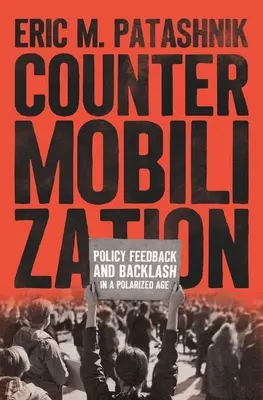 Contromobilitazione: Feedback e contraccolpi politici in un'epoca polarizzata - Countermobilization: Policy Feedback and Backlash in a Polarized Age