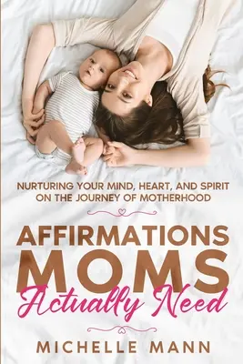 Affermazioni che servono davvero alle mamme: Nutrire la mente, il cuore e lo spirito nel viaggio della maternità - Affirmations Moms Actually Need: Nurturing Your Mind, Heart, and Spirit on the Journey of Motherhood