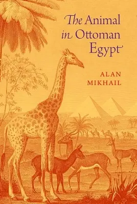 L'animale nell'Egitto ottomano - The Animal in Ottoman Egypt