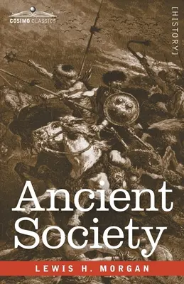 La società antica: Ricerche sulle linee del progresso umano dalla barbarie alla civiltà, attraverso la barbarie - Ancient Society: Researches in the Lines of Human Progress from Savagery through Barbarism to Civilization