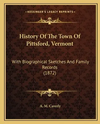 Storia della città di Pittsford, Vermont: Con schizzi biografici e documenti di famiglia (1872) - History of the Town of Pittsford, Vermont: With Biographical Sketches and Family Records (1872)